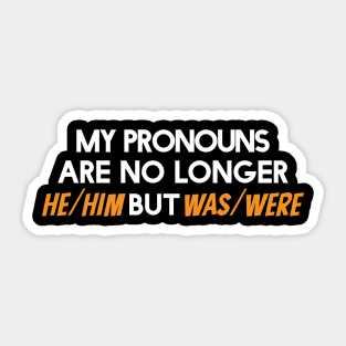 my pronouns are no longer he/him but was/were Sticker